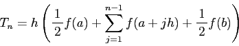 \begin{displaymath}
T_n=h\left(\half f(a)+\sum_{j=1}^{n-1}f(a+j h)+\half f(b)\right)
\end{displaymath}