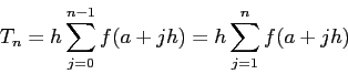 \begin{displaymath}
T_n=h \sum_{j=0}^{n-1}f(a+j h)= h \sum_{j=1}^{n}f(a+j h)
\end{displaymath}