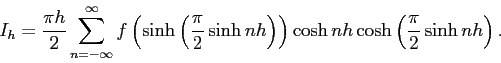 \begin{displaymath}
I_h=\frac{\pi h}{2}\sum_{n=-\infty}^\infty
f\left(
\sinh\...
...t)
\right)
\cosh nh \cosh\left(\frac{\pi}{2}\sinh nh\right).
\end{displaymath}