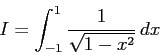 \begin{displaymath}
I=\int_{-1}^1 \frac{1}{\sqrt{1-x^2}} \Dx
\end{displaymath}