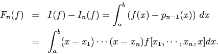 \begin{eqnarray*}
F_n(f)&=&I(f)-I_n(f)=\int_a^b \left(f(x)-p_{n-1}(x)\right) \Dx\\
&=& \int_a^b (x-x_1)\cdots (x-x_n) f[x_1,\cdots,x_n,x]\Dx.
\end{eqnarray*}