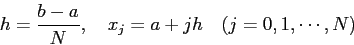 \begin{displaymath}
h=\frac{b-a}{N},\quad
x_j=a+j h\quad\mbox{($j=0,1,\cdots,N$)}
\end{displaymath}