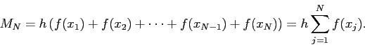 \begin{displaymath}
M_N=h
\left(f(x_1)+f(x_2)+\cdots+f(x_{N-1})+f(x_{N})\right)
=h\sum_{j=1}^N f(x_j).
\end{displaymath}