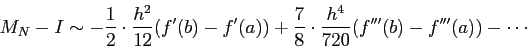 \begin{displaymath}
M_N-I\sim
-\frac{1}{2}\cdot\frac{h^2}{12}(f'(b)-f'(a))
+\frac{7}{8}\cdot\frac{h^4}{720}(f'''(b)-f'''(a))-
\cdots
\end{displaymath}