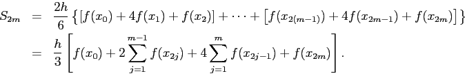 \begin{eqnarray*}
S_{2m}&=&\frac{2h}{6}
\left\{
\left[f(x_0)+4f(x_1)+f(x_2)\r...
...m-1}f(x_{2j})
+4\sum_{j=1}^{m}f(x_{2j-1})
+f(x_{2m})
\right].
\end{eqnarray*}