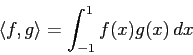 \begin{displaymath}
\langle{f},{g}\rangle =\int_{-1}^1 f(x)g(x) \Dx
\end{displaymath}