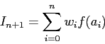 \begin{displaymath}
I_{n+1}=\sum_{i=0}^n w_if(a_i)
\end{displaymath}