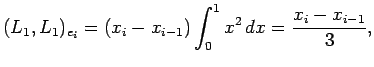 $\displaystyle (L_1,L_1)_{e_i}
=(x_i-x_{i-1})\int_0^1 x^2 \,\Dx
=\frac{x_i-x_{i-1}}{3},$