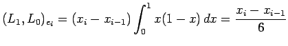 $\displaystyle (L_1,L_0)_{e_i}
=(x_i-x_{i-1})\int_0^1 x(1-x) \,\Dx
=\frac{x_i-x_{i-1}}{6}$