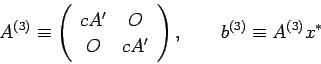 \begin{displaymath}
A^{(3)}\equiv
\left(
\begin{array}{cc}
cA' & O \\
O & cA'
\end{array} \right), \qquad
b^{(3)}\equiv A^{(3)}x^\ast
\end{displaymath}