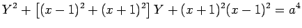 $\displaystyle Y^2+\left[(x-1)^2+(x+1)^2\right]Y
+(x+1)^2(x-1)^2=a^4
$
