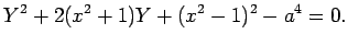$\displaystyle Y^2+2(x^2+1)Y+(x^2-1)^2-a^4=0.
$