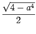 $ \dfrac{\sqrt{4-a^4}}2$