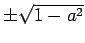 $ \pm\sqrt{1-a^2}$