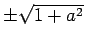 $ \pm\sqrt{1+a^2}$
