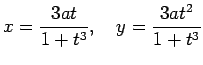 $\displaystyle x=\frac{3at}{1+t^3},\quad
y=\frac{3at^2}{1+t^3}
$