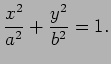 $\displaystyle \frac{x^2}{a^2}+\frac{y^2}{b^2}=1.$