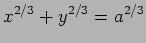 $\displaystyle x^{2/3}+y^{2/3}=a^{2/3}
$