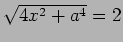 $ \sqrt{4x^2+a^4}=2$