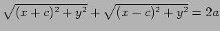$\displaystyle \sqrt{(x+c)^2+y^2}+\sqrt{(x-c)^2+y^2}=2a
$