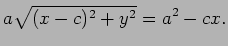 $\displaystyle a\sqrt{(x-c)^2+y^2}=a^2-cx.
$
