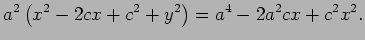 $\displaystyle a^2\left(x^2-2cx+c^2+y^2\right)=a^4-2a^2 c x+c^2 x^2.
$
