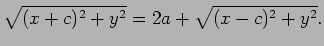 $\displaystyle \sqrt{(x+c)^2+y^2}=2a+\sqrt{(x-c)^2+y^2}.
$