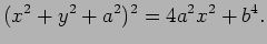 $\displaystyle (x^2+y^2+a^2)^2=4a^2x^2+b^4.
$