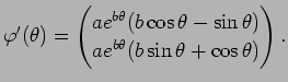 $\displaystyle \varphi'(\theta)=
\begin{pmatrix}
a e^{b\theta}(b\cos\theta-\sin\theta)\\
a e^{b\theta}(b\sin\theta+\cos\theta)
\end{pmatrix}.
$