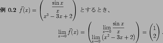 \begin{jexample}
$\vec f(x)=\begin{pmatrix}\dfrac{\sin x}{x} \\ x^3-3x+2\end{pma...
...pmatrix} =\begin{pmatrix}
1 \\ 2
\end{pmatrix}.
\end{displaymath}\end{jexample}