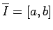 $ \overline I=[a,b]$