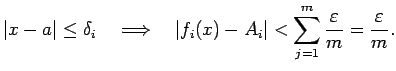 $\displaystyle \left\vert x-a\right\vert\le\delta_i\quad\Then\quad
\left\vert f_i(x)-A_i\right\vert<\sum_{j=1}^m\frac{\eps}{m}=\frac{\eps}{m}.
$
