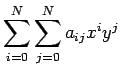 $\displaystyle \sum_{i=0}^N\sum_{j=0}^N a_{ij}x^i y^j
$