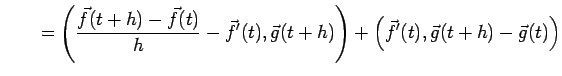 $\displaystyle \qquad =\left(\frac{\vec f(t+h)-\vec f(t)}{h}-\vec f'(t),\vec g(t+h)\right) +\left(\vec f'(t),\vec g(t+h)-\vec g(t)\right)$