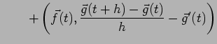 $\displaystyle \qquad+\left(\vec f(t),\frac{\vec g(t+h)-\vec g(t)}{h}-\vec g'(t)\right)$