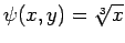 $ \psi(x,y)=\sqrt[3]{x}$