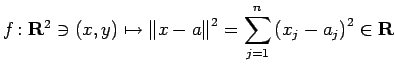 $ f\colon\R^2\ni(x,y)\mapsto\left\Vert x-a\right\Vert^2
=\dsp \sum_{j=1}^n\left(x_j-a_j\right)^2 \in\R$