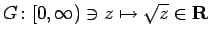 $ G\colon[0,\infty)\ni z\mapsto \sqrt{z}\in\R$