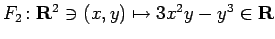 $ F_2\colon\R^2\ni(x,y)\mapsto 3x^2y-y^3\in\R$