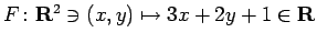 $ F\colon \R^2\ni(x,y)\mapsto 3x+2y+1\in\R$