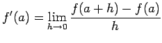$\displaystyle f'(a)=\lim_{h\to 0}\frac{f(a+h)-f(a)}{h}
$