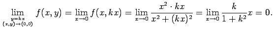 $\displaystyle \lim_{y=kx\atop (x,y)\to(0,0)}f(x,y)
=\lim_{x\to 0}f(x,kx)
=\lim_{x\to 0}\frac{x^2\cdot kx}{x^2+(kx)^2}
=\lim_{x\to 0}\frac{k}{1+k^2}x
=0.
$