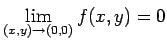 $ \dsp\lim_{(x,y)\to(0,0)}f(x,y)=0$