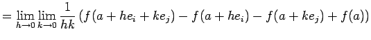 $\displaystyle =\lim_{h\to 0}\lim_{k\to 0}\frac{1}{hk} \left( f(a+h e_i+k e_j)-f(a+h e_i)-f(a+k e_j)+f(a) \right)$