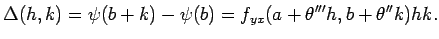 $\displaystyle \Delta(h,k)=\psi(b+k)-\psi(b)
=f_{yx}(a+\theta'''h,b+\theta''k)hk.
$