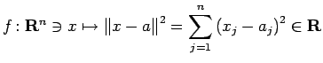 $ f\colon\R^n\ni x\mapsto\left\Vert x-a\right\Vert^2=\dsp\sum_{j=1}^n
\left(x_j-a_j\right)^2\in\R$