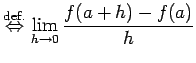 $\displaystyle \DefIff \lim_{h\to 0}\frac{f(a+h)-f(a)}{h}$