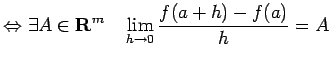 $\displaystyle \Iff \exists A\in\R^m\quad \lim_{h\to 0}\frac{f(a+h)-f(a)}{h}=A$