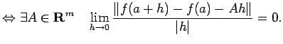 $\displaystyle \Iff \exists A\in\R^m\quad \lim_{h\to 0}\frac{\left\Vert f(a+h)-f(a)-A h\right\Vert}{\vert h\vert}=0.$