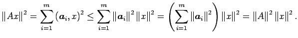 $\displaystyle \left\Vert A x\right\Vert^2
=\sum_{i=1}^m \left(\Vector{a}_i,x\ri...
...left\Vert x\right\Vert^2
=\left\Vert A\right\Vert^2 \left\Vert x\right\Vert^2.
$